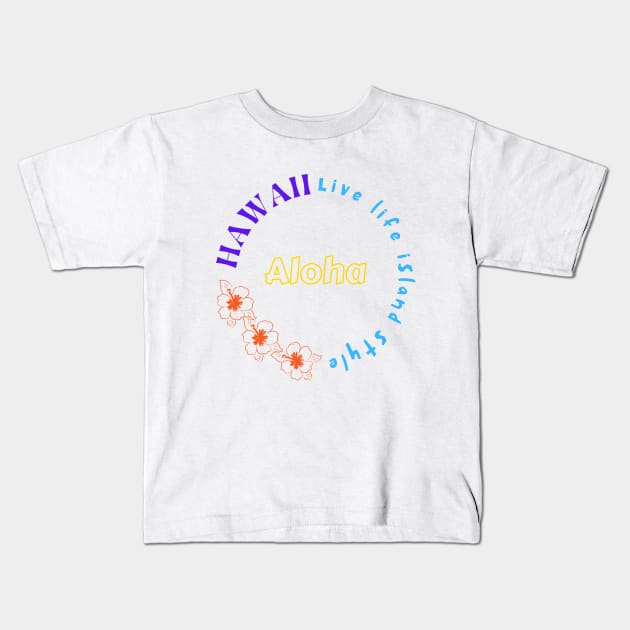 Hawaii Live Life Island Style Kids T-Shirt by NatWell